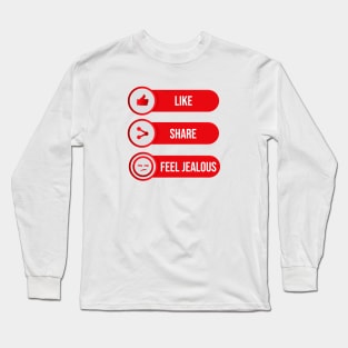 Like Share Feel jealous Long Sleeve T-Shirt